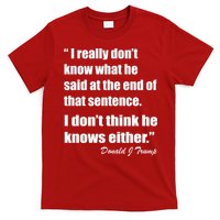 Trump Funny Dont Know What He Said At The End Of That Sentence T-Shirt