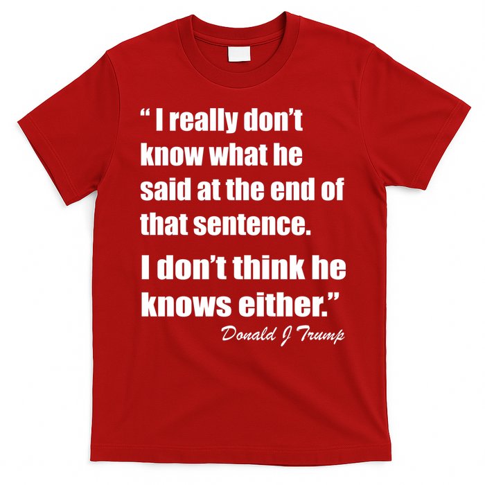 Trump Funny Dont Know What He Said At The End Of That Sentence T-Shirt