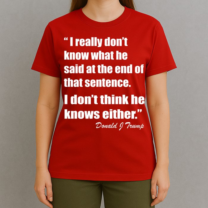 Trump Funny Dont Know What He Said At The End Of That Sentence T-Shirt