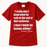 Trump Funny Dont Know What He Said At The End Of That Sentence Tall T-Shirt
