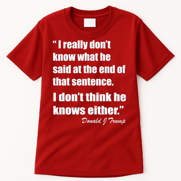 Trump Funny Dont Know What He Said At The End Of That Sentence Tall T-Shirt