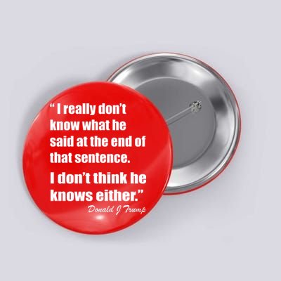 Trump Funny Dont Know What He Said At The End Of That Sentence Button
