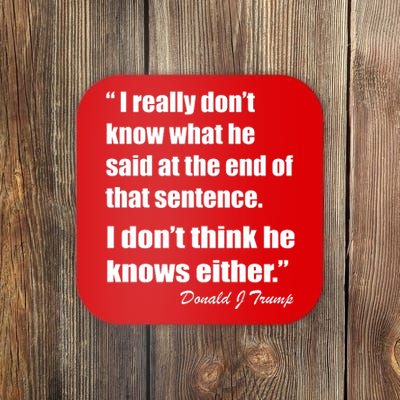 Trump Funny Dont Know What He Said At The End Of That Sentence Coaster