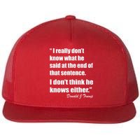 Trump Funny Dont Know What He Said At The End Of That Sentence Flat Bill Trucker Hat