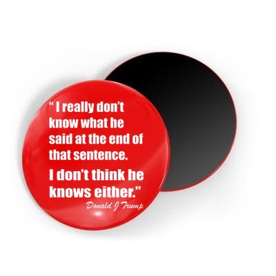 Trump Funny Dont Know What He Said At The End Of That Sentence Magnet