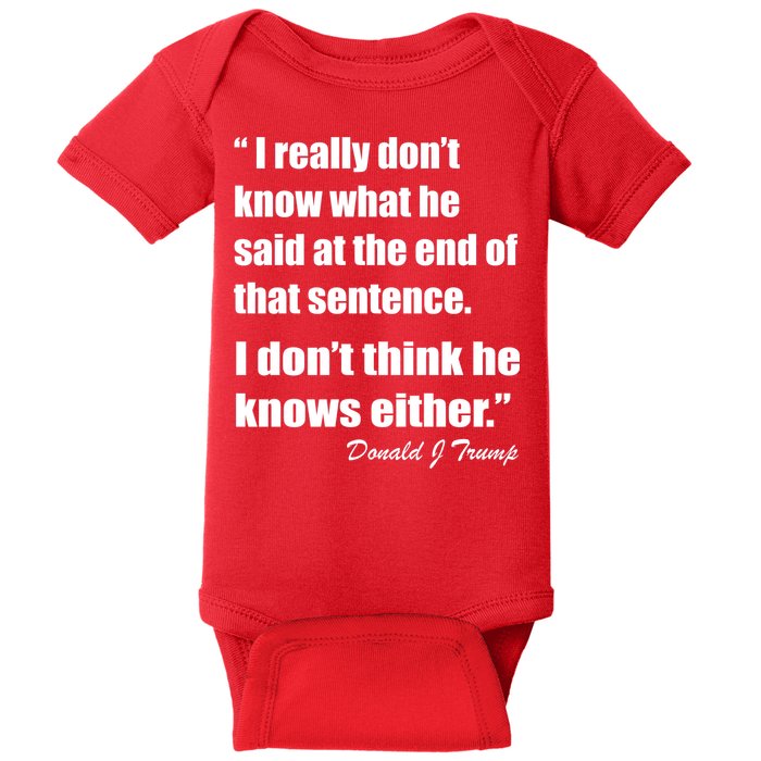 Trump Funny Dont Know What He Said At The End Of That Sentence Baby Bodysuit