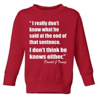 Trump Funny Dont Know What He Said At The End Of That Sentence Toddler Sweatshirt