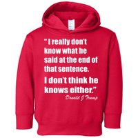 Trump Funny Dont Know What He Said At The End Of That Sentence Toddler Hoodie