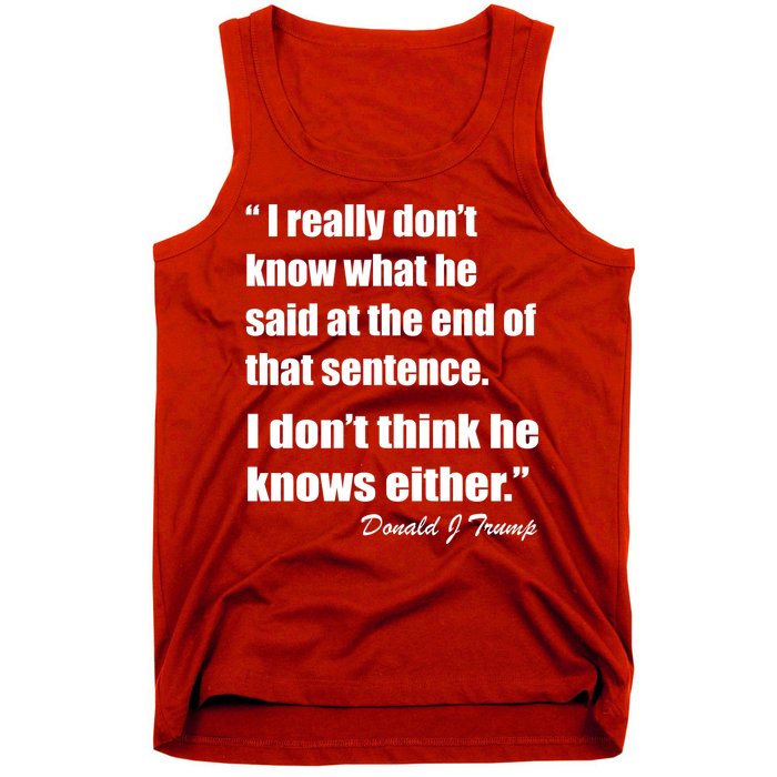 Trump Funny Dont Know What He Said At The End Of That Sentence Tank Top
