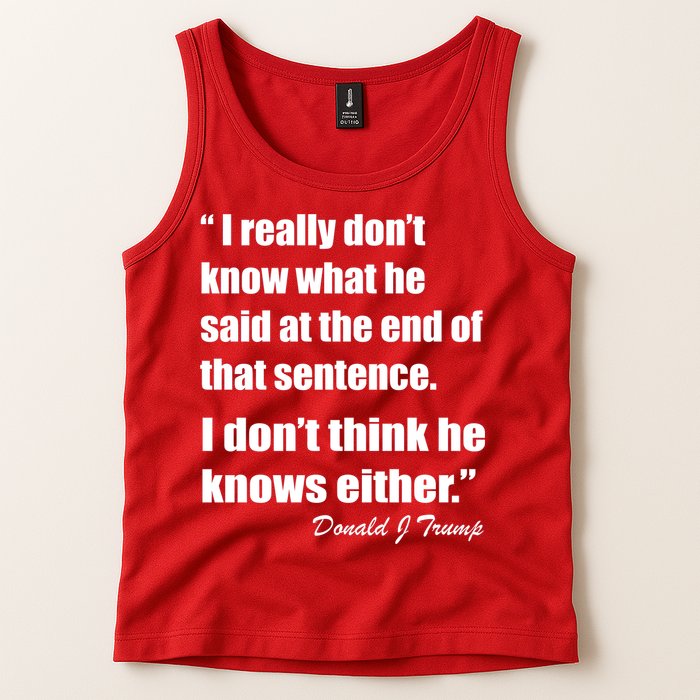 Trump Funny Dont Know What He Said At The End Of That Sentence Tank Top