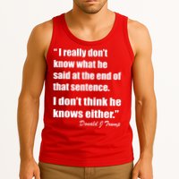 Trump Funny Dont Know What He Said At The End Of That Sentence Tank Top