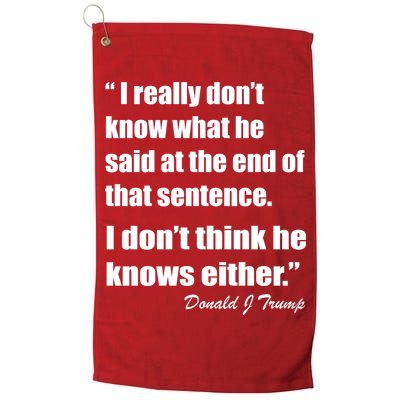 Trump Funny Dont Know What He Said At The End Of That Sentence Golf Towel