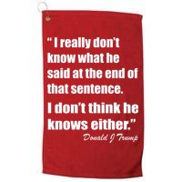 Trump Funny Dont Know What He Said At The End Of That Sentence Golf Towel