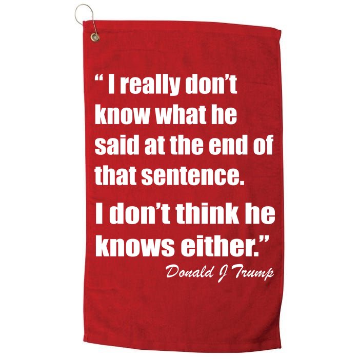 Trump Funny Dont Know What He Said At The End Of That Sentence Golf Towel