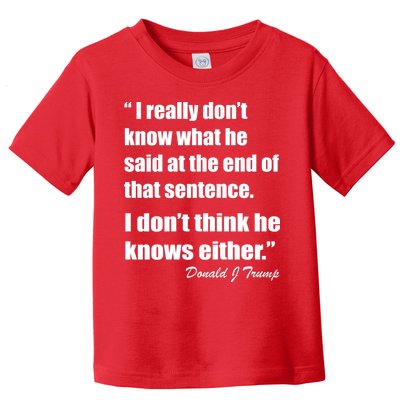 Trump Funny Dont Know What He Said At The End Of That Sentence Toddler T-Shirt