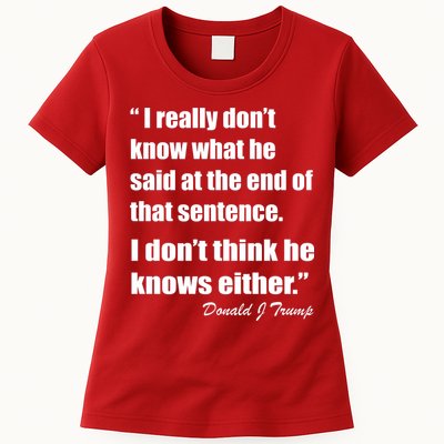 Trump Funny Dont Know What He Said At The End Of That Sentence Womens T-Shirt