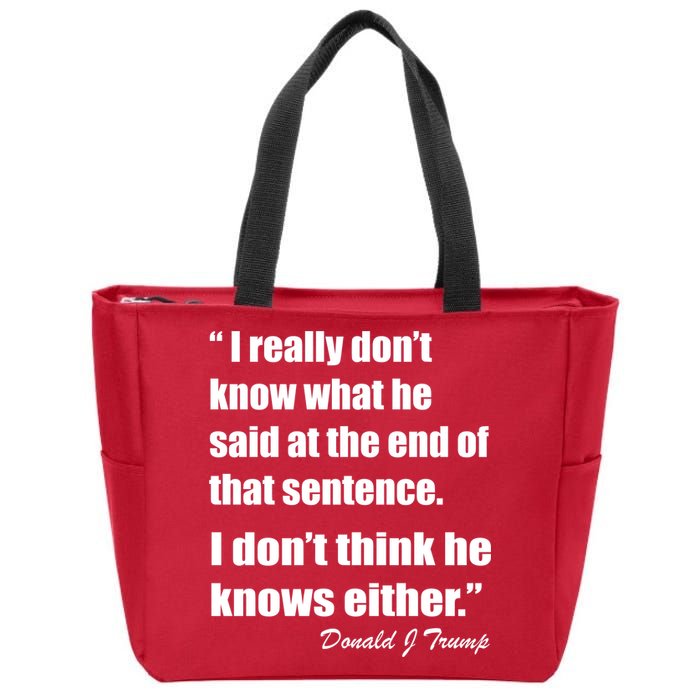 Trump Funny Dont Know What He Said At The End Of That Sentence Zip Tote Bag