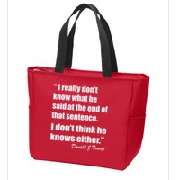Trump Funny Dont Know What He Said At The End Of That Sentence Zip Tote Bag