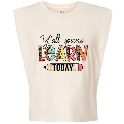 Teacher First Day Of School Y'All Gonna Learn Today Garment-Dyed Women's Muscle Tee