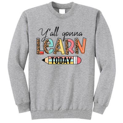 Teacher First Day Of School Y'All Gonna Learn Today Tall Sweatshirt