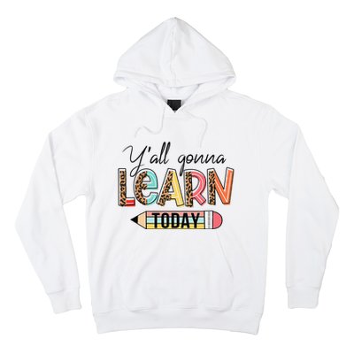 Teacher First Day Of School Y'All Gonna Learn Today Hoodie