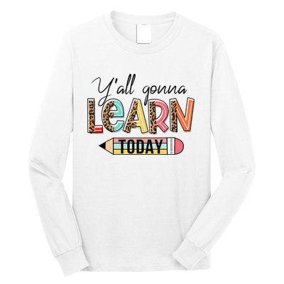 Teacher First Day Of School Y'All Gonna Learn Today Long Sleeve Shirt