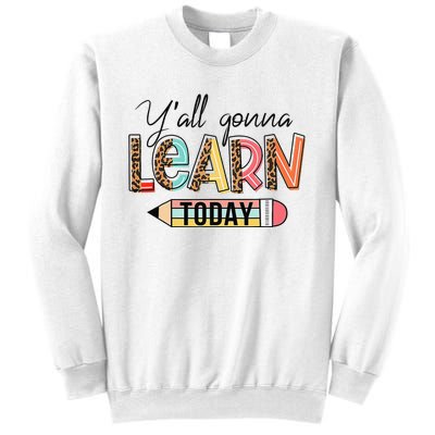 Teacher First Day Of School Y'All Gonna Learn Today Sweatshirt