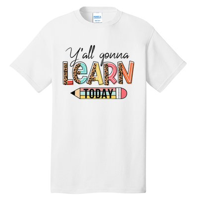 Teacher First Day Of School Y'All Gonna Learn Today Tall T-Shirt