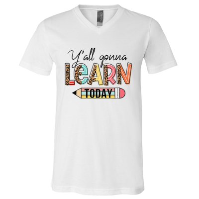 Teacher First Day Of School Y'All Gonna Learn Today V-Neck T-Shirt