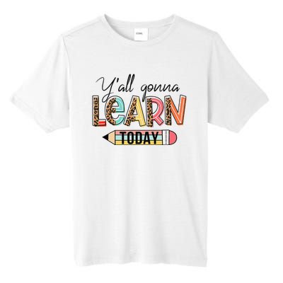 Teacher First Day Of School Y'All Gonna Learn Today Tall Fusion ChromaSoft Performance T-Shirt