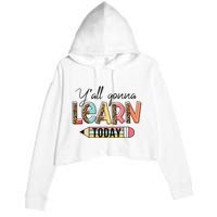 Teacher First Day Of School Y'All Gonna Learn Today Crop Fleece Hoodie