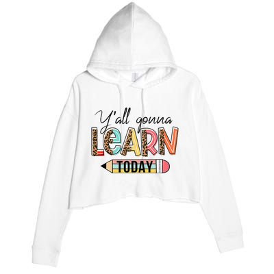 Teacher First Day Of School Y'All Gonna Learn Today Crop Fleece Hoodie