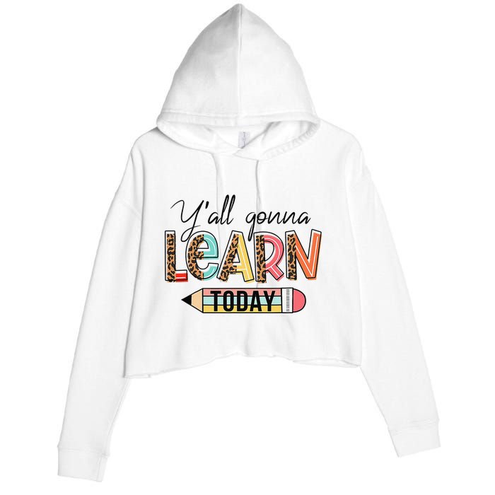 Teacher First Day Of School Y'All Gonna Learn Today Crop Fleece Hoodie