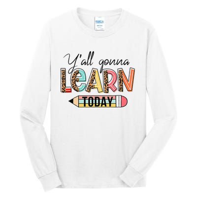 Teacher First Day Of School Y'All Gonna Learn Today Tall Long Sleeve T-Shirt