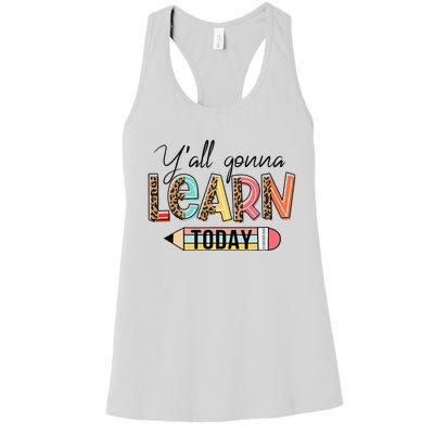 Teacher First Day Of School Y'All Gonna Learn Today Women's Racerback Tank