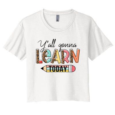 Teacher First Day Of School Y'All Gonna Learn Today Women's Crop Top Tee