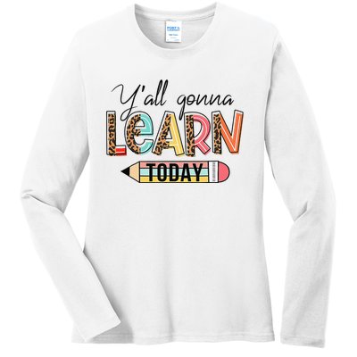 Teacher First Day Of School Y'All Gonna Learn Today Ladies Long Sleeve Shirt