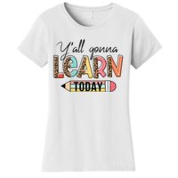 Teacher First Day Of School Y'All Gonna Learn Today Women's T-Shirt