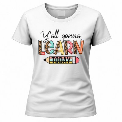 Teacher First Day Of School Y'All Gonna Learn Today Women's T-Shirt