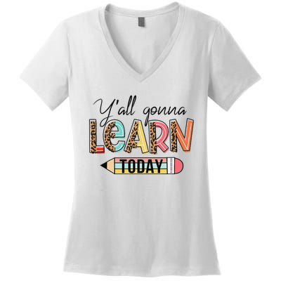 Teacher First Day Of School Y'All Gonna Learn Today Women's V-Neck T-Shirt