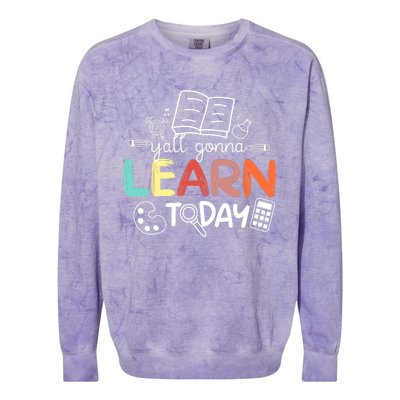 Teacher First Day Of School Yall Gonna Learn Today Colorblast Crewneck Sweatshirt