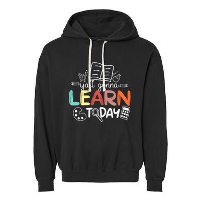 Teacher First Day Of School Yall Gonna Learn Today Garment-Dyed Fleece Hoodie