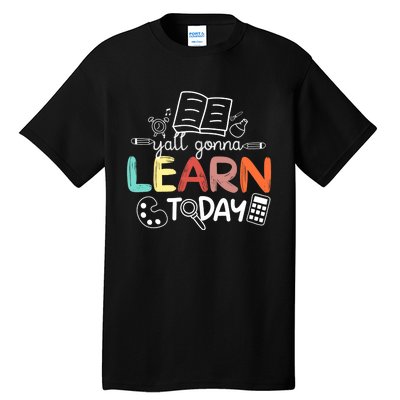 Teacher First Day Of School Yall Gonna Learn Today Tall T-Shirt