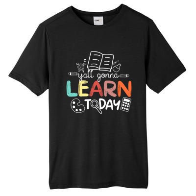 Teacher First Day Of School Yall Gonna Learn Today Tall Fusion ChromaSoft Performance T-Shirt