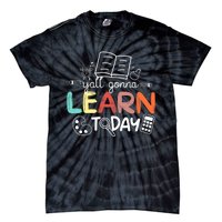 Teacher First Day Of School Yall Gonna Learn Today Tie-Dye T-Shirt