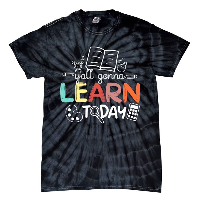 Teacher First Day Of School Yall Gonna Learn Today Tie-Dye T-Shirt