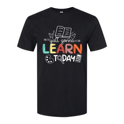 Teacher First Day Of School Yall Gonna Learn Today Softstyle CVC T-Shirt