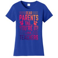 Teaching Funny Dear Parents Tag Youre It Love Teachers Funny Gift Women's T-Shirt