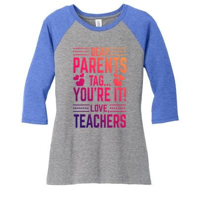 Teaching Funny Dear Parents Tag Youre It Love Teachers Funny Gift Women's Tri-Blend 3/4-Sleeve Raglan Shirt