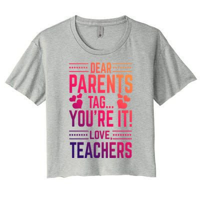 Teaching Funny Dear Parents Tag Youre It Love Teachers Funny Gift Women's Crop Top Tee